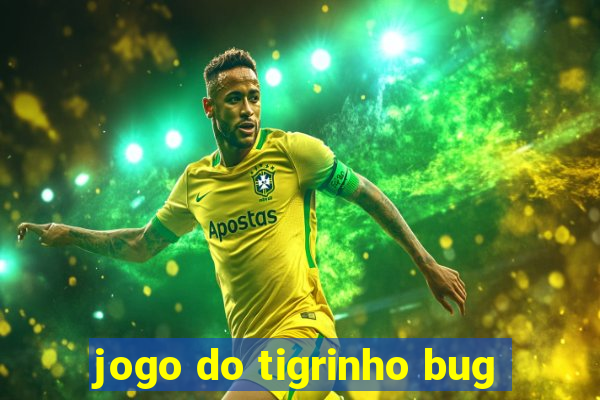 jogo do tigrinho bug